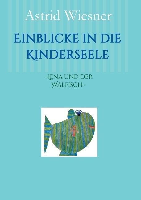 Einblicke in die Kinderseele: Lena und der Walfisch (Paperback)