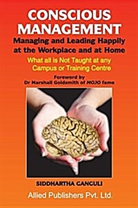 Conscious Management: Managing and Leading Happily at the Workplace and at Home (Paperback)