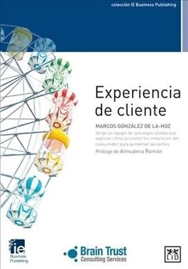 Experiencia de Cliente: Un Equipo de Seis Especialistas Que Explican C?o Gestionar Las Emociones del Consumidor Para Aumentar Las Ventas (Paperback)