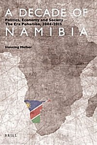 A Decade of Namibia: Politics, Economy and Society - The Era Pohamba, 2004-2015 (Paperback)