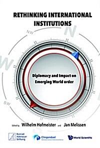 Rethinking International Institutions: Diplomacy and Impact on Emerging World Order (Hardcover)