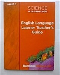Science, a Closer Look, Grade 3, Ell Teachers Guide (Paperback)