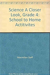 Science, a Closer Look, Grade 4, School to Home Activities (Paperback)