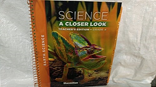 Macmillan/McGraw-Hill Science, a Closer Look, Grade 4, Teacher Edition - Earth Science (Spiral)