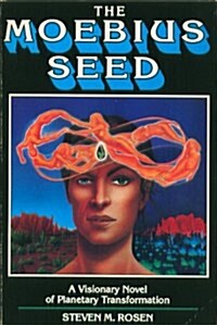 The Moebius Seed: A Visionary Novel of Planetary Transformation (Paperback, 1st Printing)