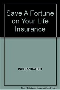Save a Fortune on Your Life Insurance (Paperback)