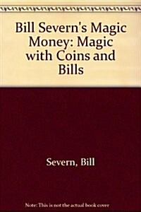 Bill Severns Magic Money (Paperback)