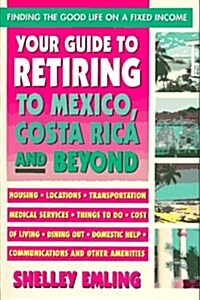 Your Guide to Retiring to Mexico, Costa Rica and Beyond (Paperback)
