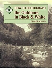 How to Photograph the Outdoors in Black and White (Paperback)