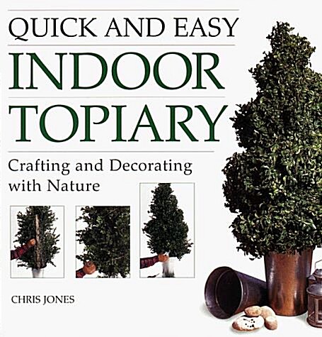 Quick & Easy Indoor Topiary (Paperback)
