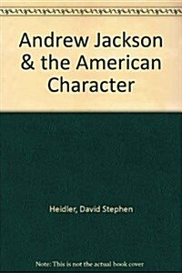 Andrew Jackson & the American Character (Hardcover)
