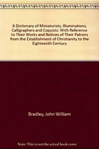 A Dictionary of Miniaturists, Illuminators, Calligraphers, and Copyists (Hardcover)