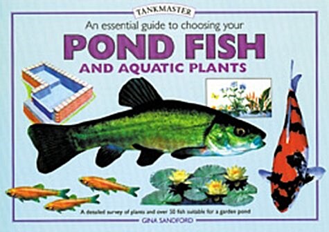 An Essential Guide to Choosing Your Pond Fish and Aquatic Plants (Hardcover)