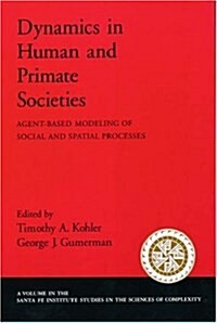 Dynamics in Human and Primate Societies: Agent-Based Modeling of Social and Spatial Processes (Hardcover)