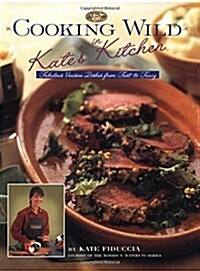 Cooking Wild in Kates Kitchen (Hardcover)