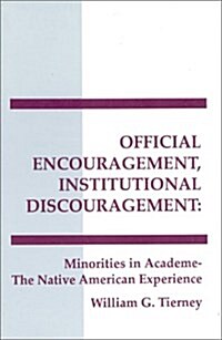 Official Encouragement, Institutional Discouragement: Minorities in Academe-The Native American Experience (Paperback)