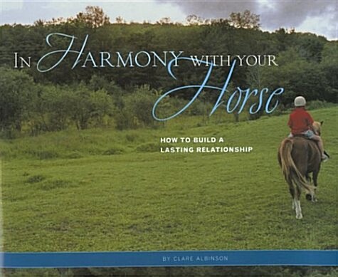 In Harmony with Your Horse : How to Build a Lasting Relationship (Hardcover)