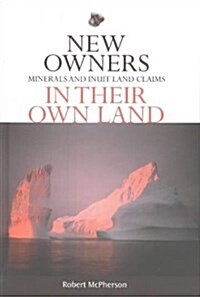 New Owners in Their Own Land: Minerals and Inuit Land Claims (Hardcover)
