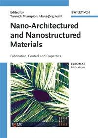 Nano-architectured and Nanostructured Materials: fabrication, control and properties