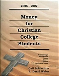 Money for Christian College Students, 2005-2007 (Paperback)
