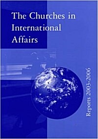 The Churches in International Affairs: Reports 2003-2006 (Paperback)