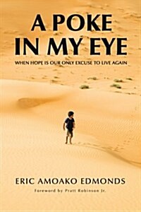 A Poke in My Eye: When Hope Is Our Only Excuse to Live Again (Paperback)