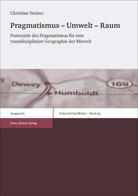 Pragmatismus - Umwelt - Raum: Potenziale Des Pragmatismus Fur Eine Transdisziplinare Geographie Der Mitwelt (Paperback)