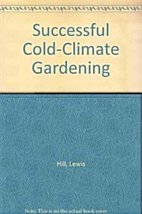 Successful Cold-Climate Gardening (Hardcover)