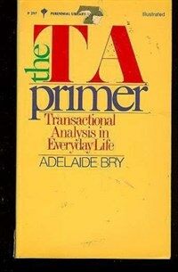 The TA primer : transactional analysis in everyday life