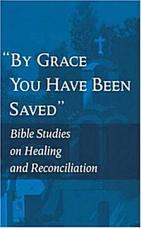 By Grace You Have Been Saved: Bible Studies on Healing and Reconciliation (English Edition) (Paperback)