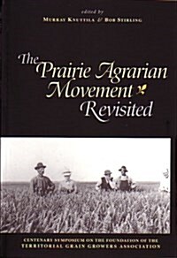 The Prairie Agrarian Movement Revisited (Paperback)