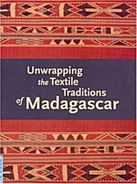 Unwrapping The Textile Traditions Of Madagascar (Paperback)