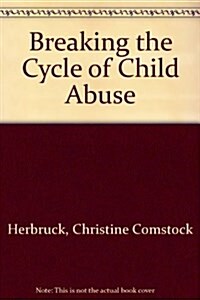 Breaking the Cycle of Child Abuse (Paperback)