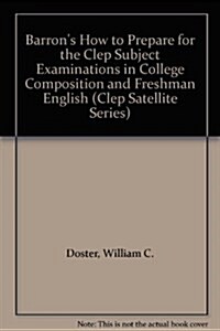 Barrons How to Prepare for the Clep Subject Examinations in College Composition and Freshman English (Paperback)