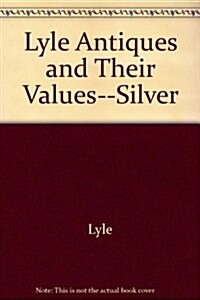 Lyle Antiques and Their Values--Silver (Paperback)