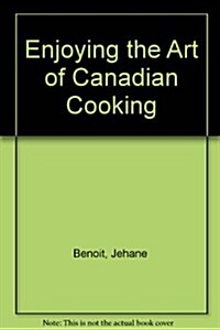 Enjoying the Art of Canadian Cooking (Hardcover)