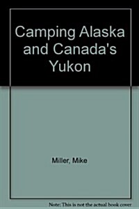 Camping Alaska and Canadas Yukon (Paperback)
