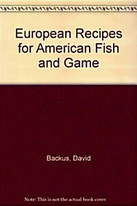 European Recipes for American Fish and Game (Paperback)