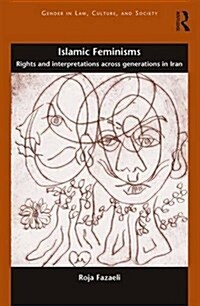 Islamic Feminisms : Rights and Interpretations Across Generations in Iran (Hardcover)