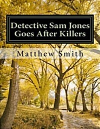 Detective Sam Jones Goes After Killers: Detective Sam Jones (Paperback)