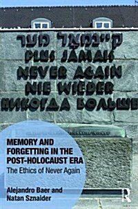 Memory and Forgetting in the Post-Holocaust Era : The Ethics of Never Again (Hardcover)