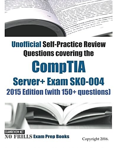 CompTIA Server+ Exam Self-Practice Review Questions 2016/17 Edition (with 150+ questions) (Paperback)