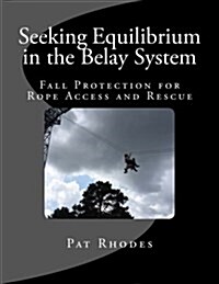 Seeking Equilibrium in the Belay System: Fall Protection for Rope Access and Rescue (Paperback)