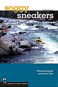Soggy Sneakers, 5th Edition: A Paddlers Guide to Oregons Rivers (Paperback, 5)