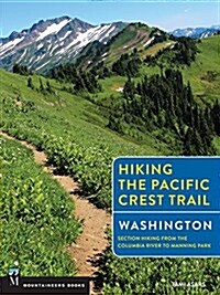 Hiking the Pacific Crest Trail: Washington: Section Hiking from the Columbia River to Manning Park (Paperback)
