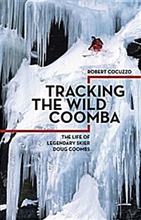 Tracking the Wild Coomba: The Life of Legendary Skier Doug Coombs (Paperback)