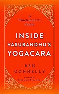 Inside Vasubandhus Yogacara: A Practitioners Guide (Paperback)