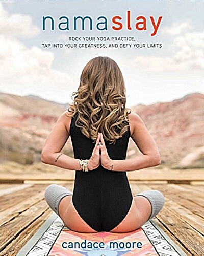Namaslay: Rock Your Yoga Practice, Tap Into Your Greatness, and Defy Your Limits (Paperback)