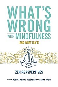 Whats Wrong with Mindfulness (and What Isnt): Zen Perspectives (Paperback)