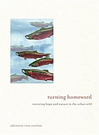 Turning Homeward: Restoring Hope and Nature in the Urban Wild (Hardcover)
